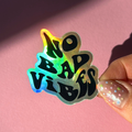 No Bad Vibes - Holo Sticker